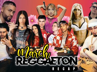 March Reggaeton Recap 