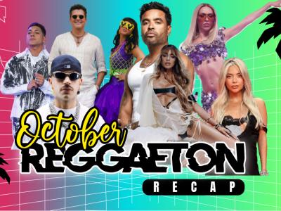 THE OCTOBER REGGAETON RECAP