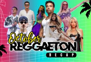 THE OCTOBER REGGAETON RECAP